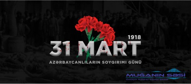31 Mart- tarixi yaddaşlara həkk olunan qanlı soyqırım